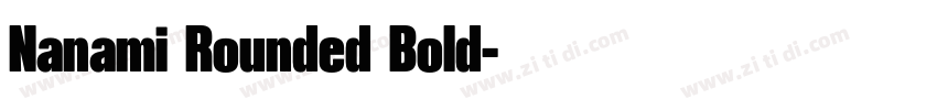 Nanami Rounded Bold字体转换 Nanami Rounded Bold字体转换